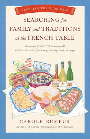 Searching for Family and Traditions at the French Table:  Book Two Nord-Pas-de-Calais, Normandy, Brittany, Loire and Auvergne