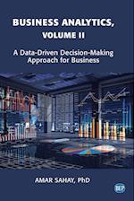 Business Analytics, Volume II: A Data Driven Decision Making Approach for Business 