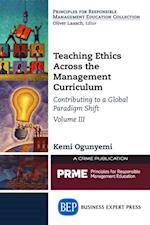 Teaching Ethics Across the Management Curriculum, Volume III
