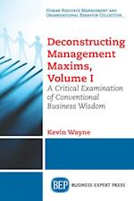 Deconstructing Management Maxims, Volume I