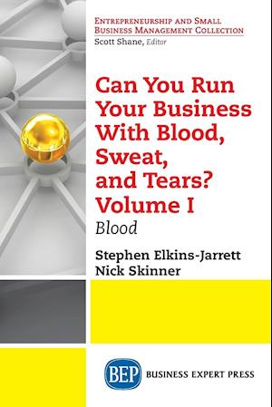 Can You Run Your Business With Blood, Sweat, and Tears? Volume I