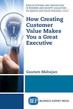 How Creating Customer Value Makes You a Great Executive