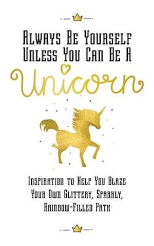 Always Be Yourself, Unless You Can Be a Unicorn