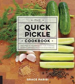 The Quick Pickle Cookbook