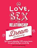 The Love, Sex, and Relationship Dream Dictionary : Your Guide to Interpreting 1,000 Common Dreams and Symbols about Your Romantic Life