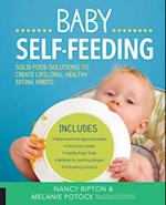 Baby Self-Feeding : Solutions for Introducing Purees and Solids to Create Lifelong, Healthy Eating Habits