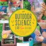 Outdoor Science Lab for Kids : 52 Family-Friendly Experiments for the Yard, Garden, Playground, and Park