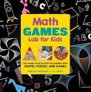 Math Games Lab for Kids : 24 Fun, Hands-On Activities for Learning with Shapes, Puzzles, and Games