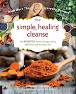The Simple, Healing Cleanse : The Ayurvedic Path to Energy, Clarity, Wellness, and Your Best You