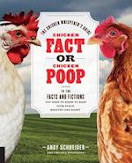 Chicken Fact or Chicken Poop : The Chicken Whisperer's Guide to the facts and fictions you need to know to keep your flock healthy and happy
