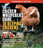 The Chicken Whisperer's Guide to Keeping Chickens, Revised : Everything you need to know. . . and didn't know you needed to know about backyard and urban chickens