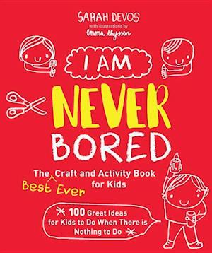 I Am Never Bored: The Best Ever Craft and Activity Book for Kids