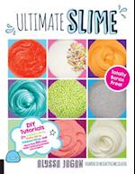 Ultimate Slime : DIY Tutorials for Crunchy Slime, Fluffy Slime, Fishbowl Slime, and More Than 100 Other Oddly Satisfying Recipes and Projects--Totally Borax Free!