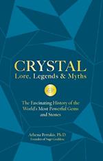 Crystal Lore, Legends & Myths : The Fascinating History of the World's Most Powerful Gems and Stones