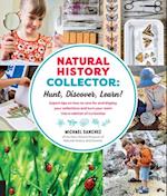 Natural History Collector: Hunt, Discover, Learn! : Expert Tips on how to care for and display your collections and turn your room into a cabinet of curiosities