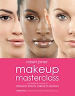 Robert Jones' Makeup Masterclass : A Complete Course in Makeup for All Levels, Beginner to Advanced