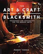 The Art and Craft of the Blacksmith : Techniques and Inspiration for the Modern Smith