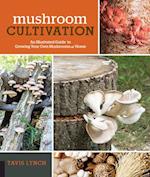 Mushroom Cultivation : An Illustrated Guide to Growing Your Own Mushrooms at Home