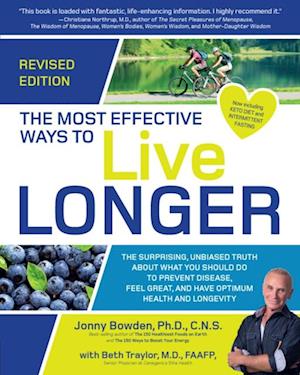 The Most Effective Ways to Live Longer, Revised : The Surprising, Unbiased Truth About What You Should Do to Prevent Disease, Feel Great, and Have Optimum Health and Longevity
