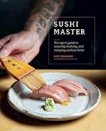 Sushi Master : An expert guide to sourcing, making and enjoying sushi at home