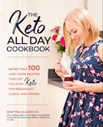 The Keto All Day Cookbook : More Than 100 Low-Carb Recipes That Let You Stay Keto for Breakfast, Lunch, and Dinner