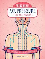 Press Here! Acupressure for Beginners : How to Release and Balance Energy Flow