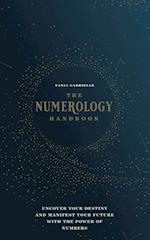 The Numerology Handbook : Uncover your Destiny and Manifest Your Future with the Power of Numbers
