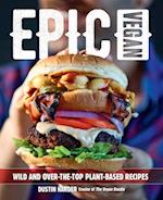 Epic Vegan : Wild and Over-the-Top Plant-Based Recipes