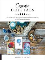 Cosmic Crystals : Rituals and Meditations for Connecting With Lunar Energy