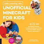 Little Learning Labs: Unofficial Minecraft for Kids, abridged edition : 24 Family-Friendly Creative Building Activities That Teach Math, Science, History, and Culture; Projects for STEAM Learners