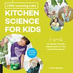 Little Learning Labs: Kitchen Science for Kids, abridged edition : 26 Fun, Family-Friendly Experiments for Fun Around the House; Activities for STEAM Learners