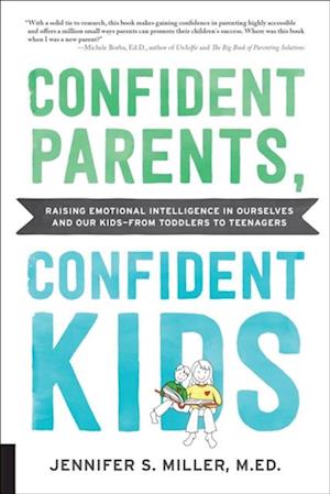 Confident Parents, Confident Kids : Raising Emotional Intelligence in Ourselves and Our Kids--from Toddlers to Teenagers