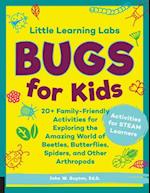 Little Learning Labs: Bugs for Kids, abridged edition : 20+ Family-Friendly Activities for Exploring the Amazing World of Beetles, Butterflies, Spiders, and Other Arthropods