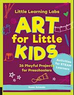 Little Learning Labs: Art for Little Kids, abridged edition : 26 Playful Projects for Preschoolers; Activities for STEAM Learners