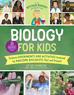 The Kitchen Pantry Scientist Biology for Kids : Science Experiments and Activities Inspired by Awesome Biologists, Past and Present; with 25 Illustrated Biographies of Amazing Scientists from Around t