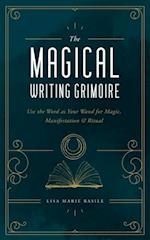 The Magical Writing Grimoire : Use the Word as Your Wand for Magic, Manifestation & Ritual