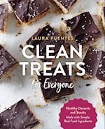 Clean Treats for Everyone : Healthy Desserts and Snacks Made with Simple, Real Food Ingredients