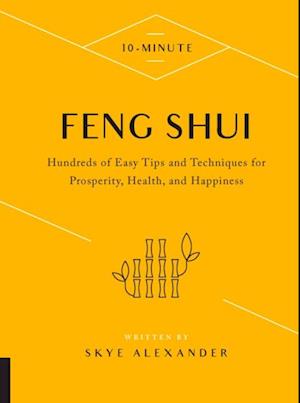 10-Minute Feng Shui : Hundreds of Easy Tips and Techniques for Prosperity, Health, and Happiness