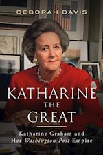 Katharine the Great : Katharine Graham and Her Washington Post Empire