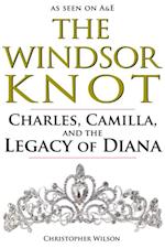 The Windsor Knot : Charles, Camilla, and the Legacy of Diana