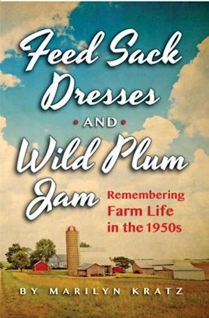 Feedsack Dresses and Wild Plum Jam : Remembering Life in the 1950s