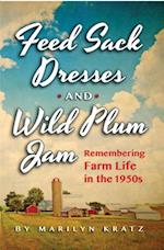 Feedsack Dresses and Wild Plum Jam : Remembering Life in the 1950s