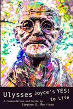 Ulysses: Joyce's Yes! to Life: (A Commendation and Guide) 