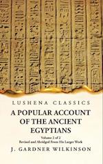 A Popular Account of the Ancient Egyptians Revised and Abridged From His Larger Work Volume 2 of 2 