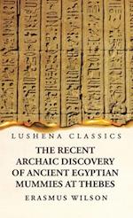 The Recent Archaic Discovery of Ancient Egyptian Mummies at Thebes: A lecture : A lecture 