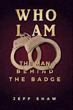 Who I Am: The Man Behind the Badge 