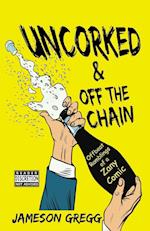Uncorked & Off the Chain: Offbeat Ramblings of a Zany Comic 
