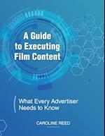 A Guide to Executing Film Content: What Every Advertiser Needs To Know 