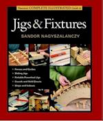 Taunton's Complete Illustrated Guide to Jigs & Fix tures