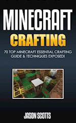 Minecraft Crafting : 70 Top Minecraft Essential Crafting & Techniques Guide Exposed!